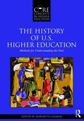 La historia de la educación superior en Estados Unidos - Métodos para comprender el pasado - The History of U.S. Higher Education - Methods for Understanding the Past