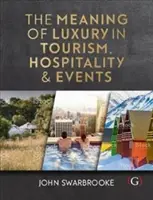 Significado del lujo en el turismo, la hostelería y los eventos (Swarbrooke John (Associate Dean-International Plymouth Global Plymouth University UK)) - Meaning of Luxury in Tourism, Hospitality and Events (Swarbrooke John (Associate Dean-International Plymouth Global Plymouth University UK))