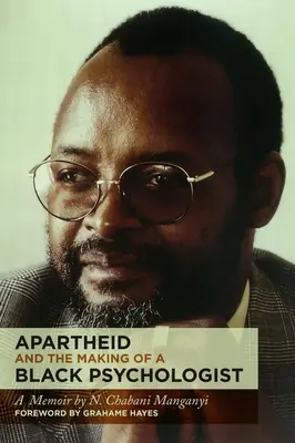 El apartheid y la formación de un psicólogo negro: A Memoir - Apartheid and the Making of a Black Psychologist: A Memoir