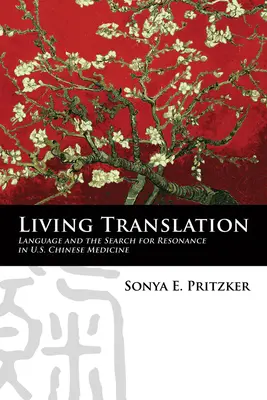 Traducción viva: El lenguaje y la búsqueda de resonancia en la medicina china estadounidense - Living Translation: Language and the Search for Resonance in U.S. Chinese Medicine