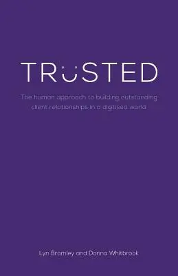 De confianza: El enfoque humano para construir relaciones excepcionales con los clientes en un mundo digitalizado - Trusted: The human approach to building outstanding client relationships in a digitised world