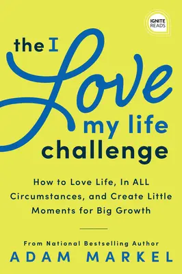 El reto Amo mi vida: El arte y la ciencia de reconectar con tu vida: Una guía innovadora para despertar la alegría, la innovación y el crecimiento - The I Love My Life Challenge: The Art & Science of Reconnecting with Your Life: A Breakthrough Guide to Spark Joy, Innovation, and Growth