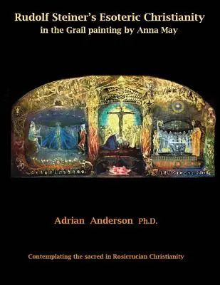 El cristianismo esotérico de Rudolf Steiner en la pintura del Grial de Anna May: La contemplación de lo sagrado en el cristianismo rosacruz - Rudolf Steiner's Esoteric Christianity in the Grail painting by Anna May: Contemplating the sacred in Rosicrucian Christianity