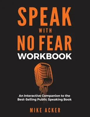 Cuaderno de trabajo Habla sin miedo: Un compañero interactivo para el libro más vendido Hablar en público - Speak With No Fear Workbook: An Interactive Companion to the Best-Selling Public Speaking Book