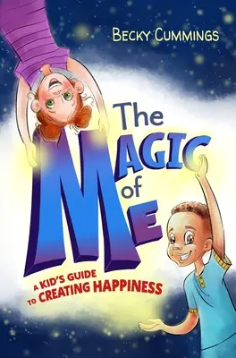 La magia de mí: Guía infantil para crear felicidad - The Magic of Me: A Kid's Guide to Creating Happiness