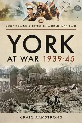 York en guerra 1939-45 - York at War 1939-45