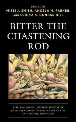 Bitter the Chastening Rod: La interpretación bíblica africana después de Stony El camino que recorrimos en la era de Blm, Sayhername y Metoo - Bitter the Chastening Rod: Africana Biblical Interpretation After Stony the Road We Trod in the Age of Blm, Sayhername, and Metoo