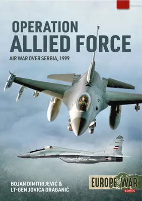 Operación Allied Force: Guerra aérea sobre Serbia, 1999 - Operation Allied Force: Air War Over Serbia, 1999