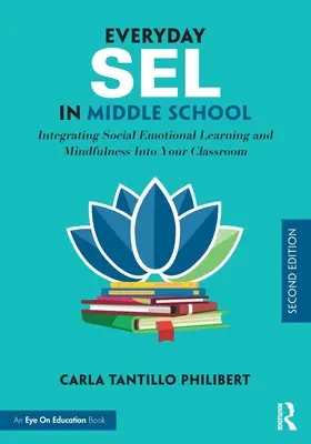 Everyday SEL in Middle School: Integrating Social Emotional Learning and Mindfulness Into Your Classroom (Integración del aprendizaje socioemocional y la atención plena en el aula) - Everyday SEL in Middle School: Integrating Social Emotional Learning and Mindfulness Into Your Classroom