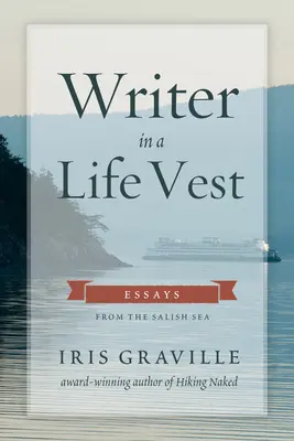 Escritor con chaleco salvavidas: ensayos desde el mar Salish - Writer in a Life Vest: Essays from the Salish Sea