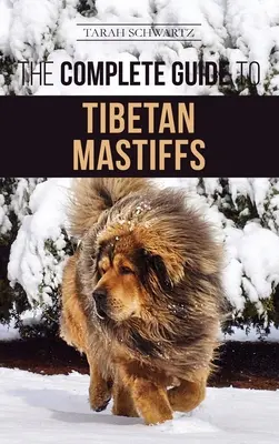 La Guía Completa del Mastín Tibetano: Cómo encontrar, criar, adiestrar, alimentar y tener con éxito un mastín tibetano - The Complete Guide to the Tibetan Mastiff: Finding, Raising, Training, Feeding, and Successfully Owning a Tibetan Mastiff