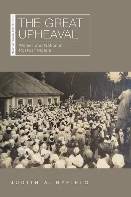 La gran convulsión: mujeres y nación en la Nigeria de posguerra - The Great Upheaval: Women and Nation in Postwar Nigeria