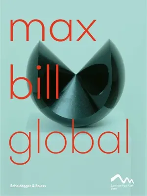 Max Bill Global: Un artista construyendo puentes - Max Bill Global: An Artist Building Bridges