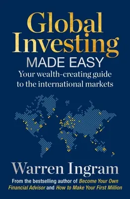 Global Investing Made Easy: Su guía para crear riqueza en los mercados internacionales - Global Investing Made Easy: Your Wealth-Creating Guide to International Markets