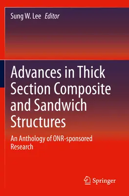 Avances en estructuras sandwich y de materiales compuestos de sección gruesa: Antología de la investigación patrocinada por Onr - Advances in Thick Section Composite and Sandwich Structures: An Anthology of Onr-Sponsored Research