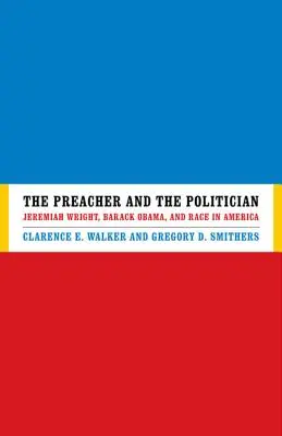 El predicador y el político: Jeremiah Wright, Barack Obama y la raza en Estados Unidos - The Preacher and the Politician: Jeremiah Wright, Barack Obama, and Race in America