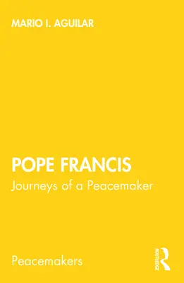 El Papa Francisco: Viajes de un pacificador - Pope Francis: Journeys of a Peacemaker