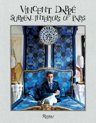 Vincent Darre: Interiores surrealistas de París - Vincent Darre: Surreal Interiors of Paris