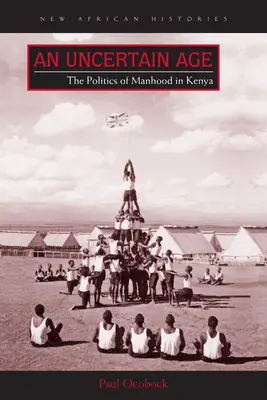 Una edad incierta: la política de la virilidad en Kenia - An Uncertain Age: The Politics of Manhood in Kenya