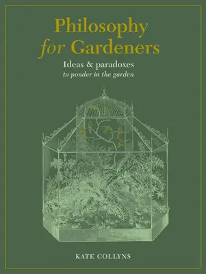 Filosofía para jardineros: Ideas y paradojas para reflexionar en el jardín - Philosophy for Gardeners: Ideas and Paradoxes to Ponder in the Garden