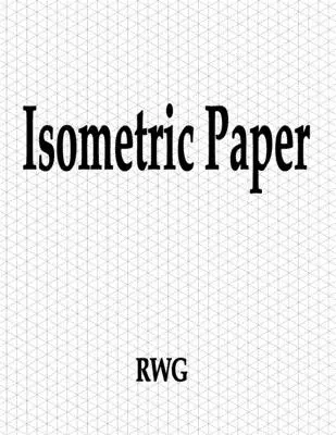 Papel Isométrico: 150 Páginas 8.5 X 11 - Isometric Paper: 150 Pages 8.5 X 11