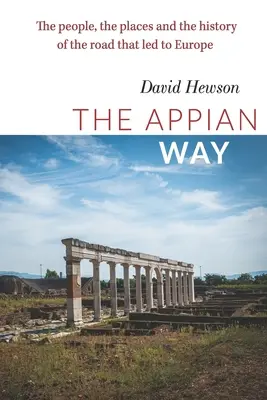 La Vía Apia: Las gentes, los lugares y la historia del camino que llevó a Europa - The Appian Way: The people, the places and the history of the road that led to Europe