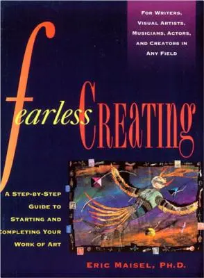 Crear sin miedo: Una guía paso a paso para empezar y terminar tu obra de arte - Fearless Creating: A Step-By-Step Guide to Starting and Completing Your Work of Art