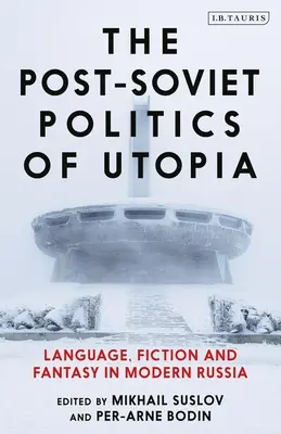 La política postsoviética de la utopía: Lenguaje, ficción y fantasía en la Rusia moderna - The Post-Soviet Politics of Utopia: Language, Fiction and Fantasy in Modern Russia