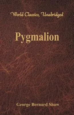 Pigmalión (Clásicos Mundiales, Unabridged) - Pygmalion (World Classics, Unabridged)