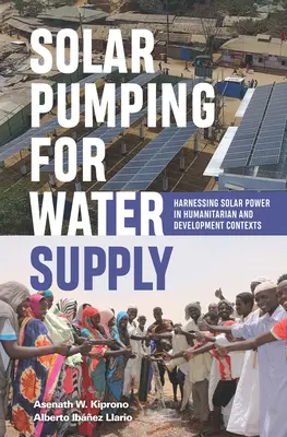 Bombeo solar para el abastecimiento de agua: Aprovechamiento de la energía solar en contextos humanitarios y de desarrollo - Solar Pumping for Water Supply: Harnessing Solar Power in Humanitarian and Development Contexts