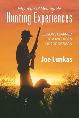 Cincuenta años de memorables experiencias cinegéticas: Lecciones de un cazador de Michigan - Fifty Years of Memorable Hunting Experiences: Lessons Learned of a Michigan Outdoorsman