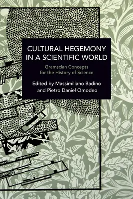 Hegemonía cultural en un mundo científico: Conceptos gramscianos para la historia de la ciencia - Cultural Hegemony in a Scientific World: Gramscian Concepts for the History of Science