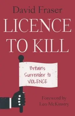 Licencia para matar: La rendición británica ante la violencia - Licence to Kill: Britain's Surrender To Violence