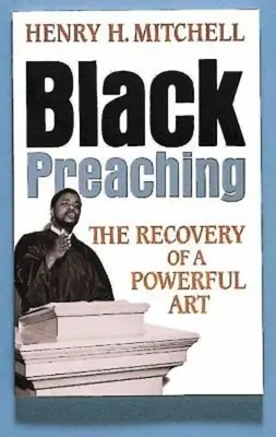 Predicación negra: la recuperación de un arte poderoso - Black Preaching: The Recovery of a Powerful Art