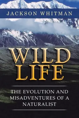 Vida salvaje: Evolución y desventuras de un naturalista - Wild Life: The Evolution and Misadventures of a Naturalist