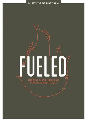 Fueled - Devocional para Adolescentes: Disciplinas espirituales que Jesús practicó y enseñóvolumen 3 - Fueled - Teen Devotional: Spiritual Disciplines Jesus Practiced and Taughtvolume 3