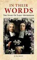 En sus palabras - La historia del metodismo primitivo - In Their Words - The Story Of Early Methodism