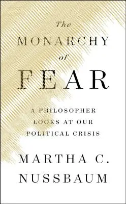 La monarquía del miedo: un filósofo ante nuestra crisis política - The Monarchy of Fear: A Philosopher Looks at Our Political Crisis