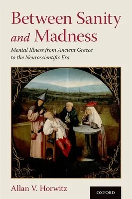 Entre la cordura y la locura: La enfermedad mental desde la antigua Grecia hasta la era neurocientífica - Between Sanity and Madness: Mental Illness from Ancient Greece to the Neuroscientific Era