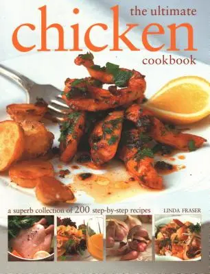 The Ultimate Chicken Cookbook: Una magnífica colección de 200 recetas paso a paso - The Ultimate Chicken Cookbook: A Superb Collection of 200 Step-By-Step Recipes