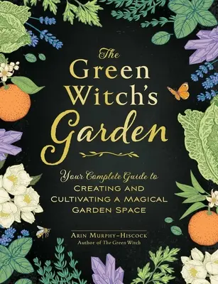 El Jardín de la Bruja Verde: Tu guía completa para crear y cultivar un jardín mágico - The Green Witch's Garden: Your Complete Guide to Creating and Cultivating a Magical Garden Space