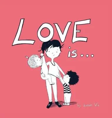 El amor es..: Un libro infantil sobre el amor - Inspirado en 1 Corintios 13 - Love Is...: A Children's Book on Love - Inspired by 1 Corinthians 13