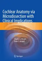 Anatomía Coclear por Microdisección con Implicaciones Clínicas: Un Atlas - Cochlear Anatomy Via Microdissection with Clinical Implications: An Atlas