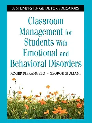 Gestión del aula para alumnos con trastornos emocionales y de conducta: Guía paso a paso para educadores - Classroom Management for Students with Emotional and Behavioral Disorders: A Step-By-Step Guide for Educators