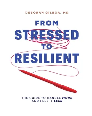 De estresado a resistente: La guía para manejar más y sentir menos - From Stressed to Resilient: The Guide to Handle More and Feel It Less