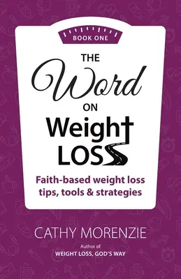 The Word On Weight Loss - Book One: Faith-Based Weight Loss Tips, Tools and Strategies (por el autor de Weight Loss, God's Way) - The Word On Weight Loss - Book One: Faith-Based Weight Loss Tips, Tools and Strategies (by the author of Weight Loss, God's Way)