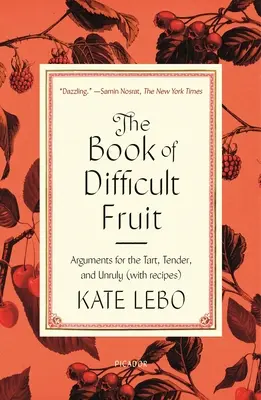El libro de la fruta difícil: Argumentos para los agrios, tiernos y rebeldes (con recetas) - The Book of Difficult Fruit: Arguments for the Tart, Tender, and Unruly (with Recipes)