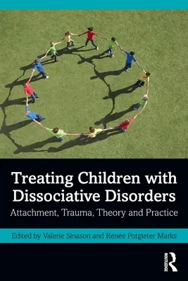 Tratamiento de niños con trastornos disociativos: Apego, trauma, teoría y práctica - Treating Children with Dissociative Disorders: Attachment, Trauma, Theory and Practice