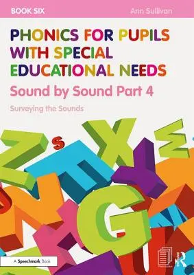 Fonética para alumnos con necesidades educativas especiales Libro 6: Sonido a sonido Parte 4: Exploración de los sonidos - Phonics for Pupils with Special Educational Needs Book 6: Sound by Sound Part 4: Surveying the Sounds