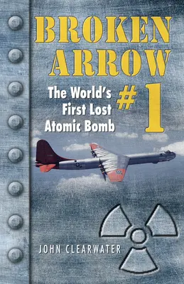 Broken Arrow No.1: La primera bomba atómica perdida del mundo - Broken Arrow No.1: The World's First Lost Atomic Bomb